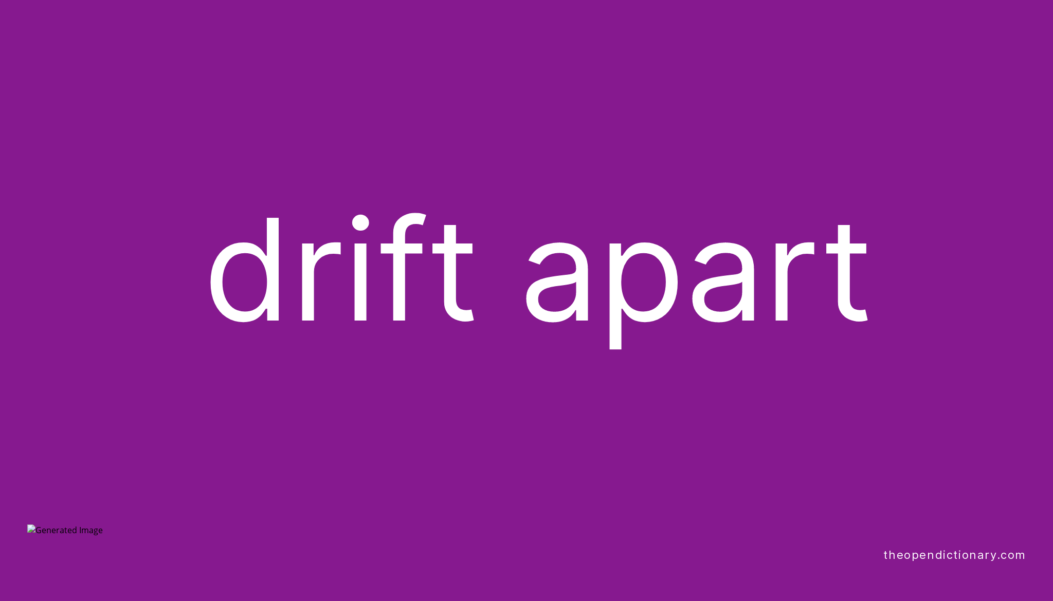 DRIFT APART Phrasal Verb DRIFT APART Definition, Meaning and Example